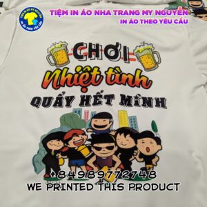 Áo Thun Team Building Mẫu áo 1 : Chơi Nhiệt Tình Quẩy Hết Mình. Thiết kế độc đáo không thể bỏ qua